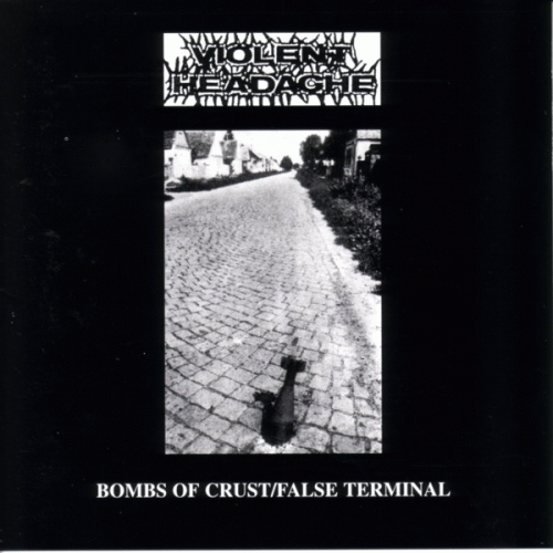 Violent Headache : Bombs Of Crust - False Terminal